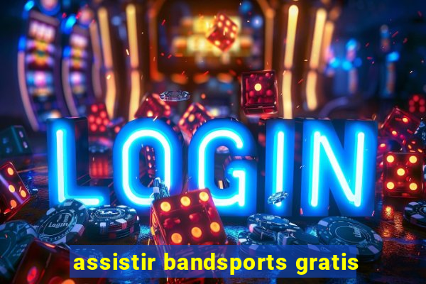 assistir bandsports gratis